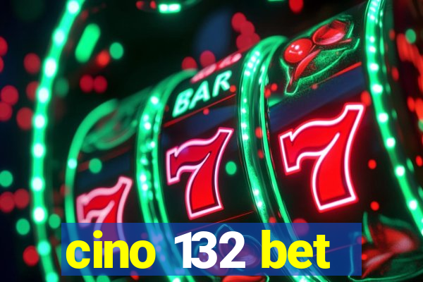 cino 132 bet